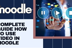 Complete tutorial on using video in Moodle Beginner to Advanced	