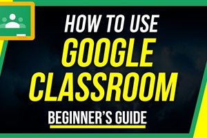 How to Use Google Classroom - Beginner&rsquo;s Guide